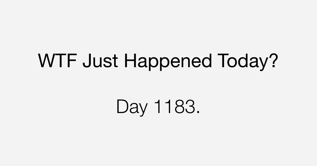 Day A Clusterfuck What The Fuck Just Happened Today